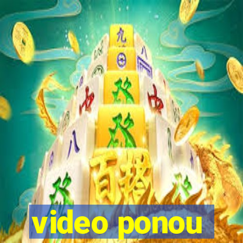 video ponou